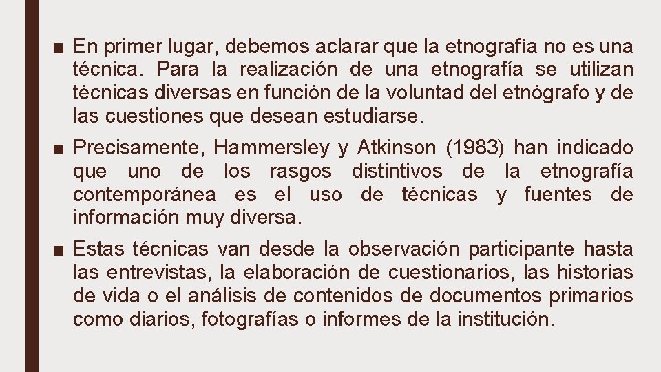 ■ En primer lugar, debemos aclarar que la etnografía no es una técnica. Para