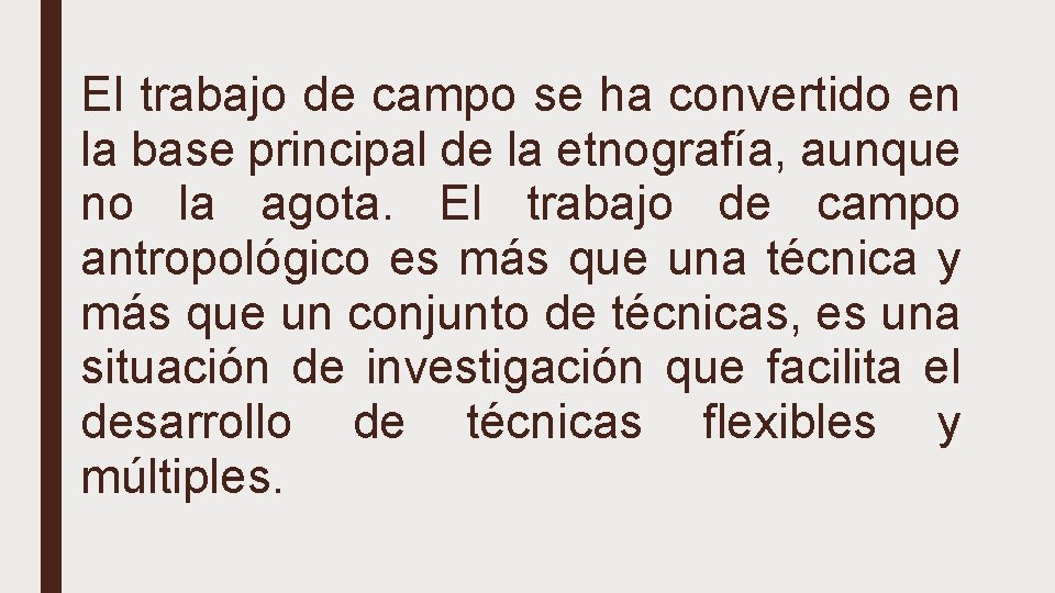 El trabajo de campo se ha convertido en la base principal de la etnografía,