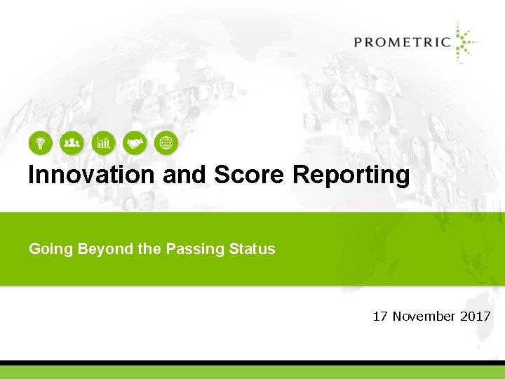 Innovation and Score Reporting Going Beyond the Passing Status 17 November 2017 