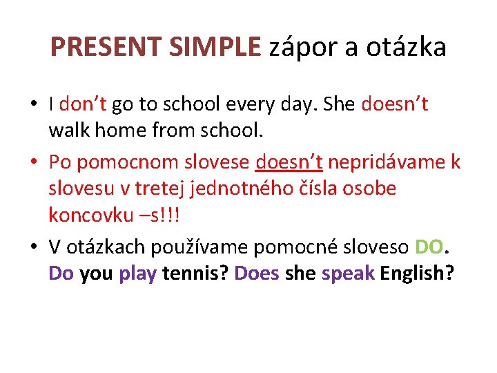 PRESENT SIMPLE zápor a otázka • I don’t go to school every day. She