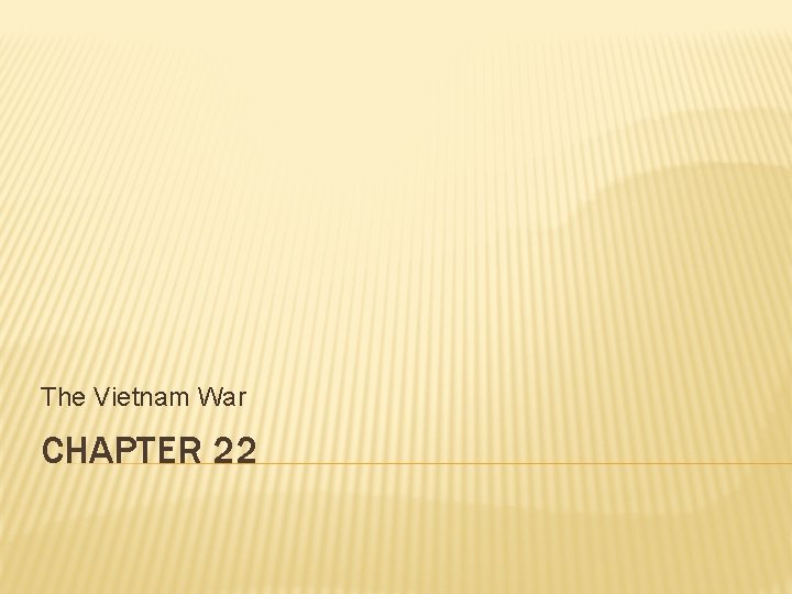 The Vietnam War CHAPTER 22 