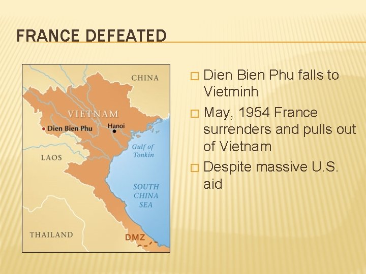 FRANCE DEFEATED Dien Bien Phu falls to Vietminh � May, 1954 France surrenders and