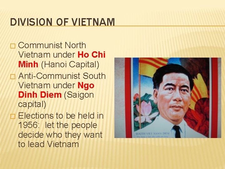 DIVISION OF VIETNAM Communist North Vietnam under Ho Chi Minh (Hanoi Capital) � Anti-Communist
