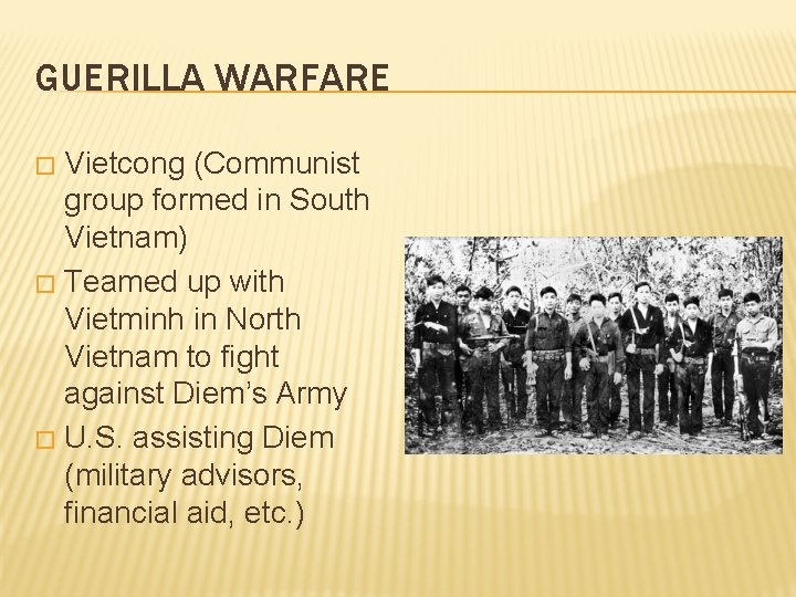 GUERILLA WARFARE Vietcong (Communist group formed in South Vietnam) � Teamed up with Vietminh