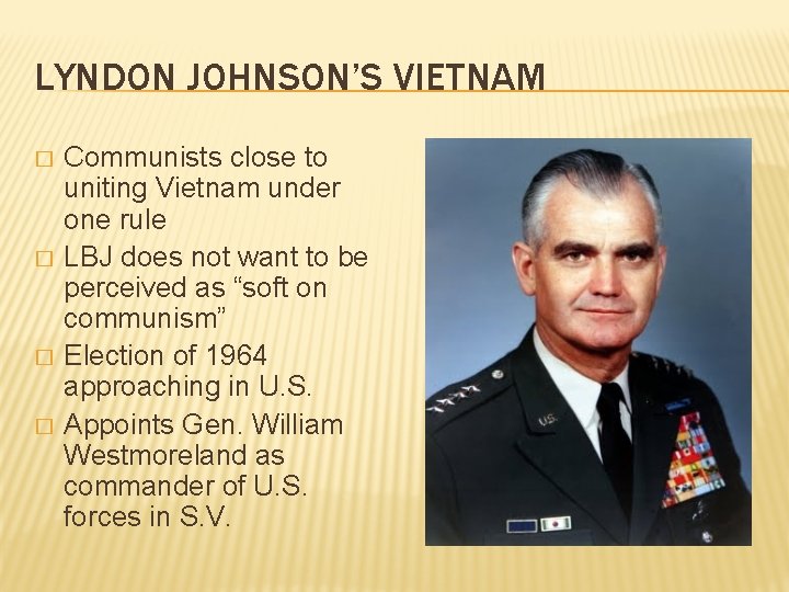 LYNDON JOHNSON’S VIETNAM � � Communists close to uniting Vietnam under one rule LBJ