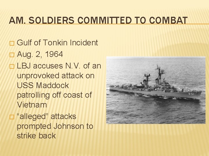 AM. SOLDIERS COMMITTED TO COMBAT Gulf of Tonkin Incident � Aug. 2, 1964 �