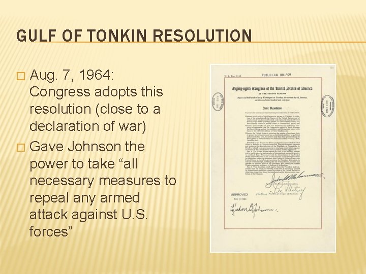 GULF OF TONKIN RESOLUTION Aug. 7, 1964: Congress adopts this resolution (close to a