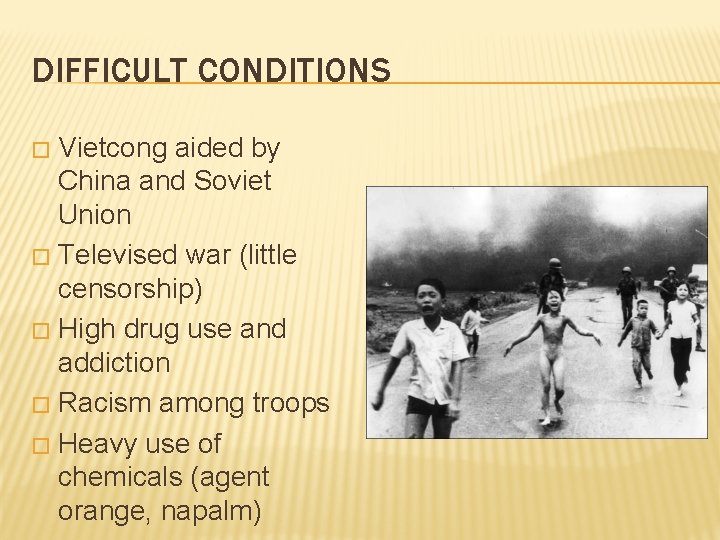 DIFFICULT CONDITIONS Vietcong aided by China and Soviet Union � Televised war (little censorship)