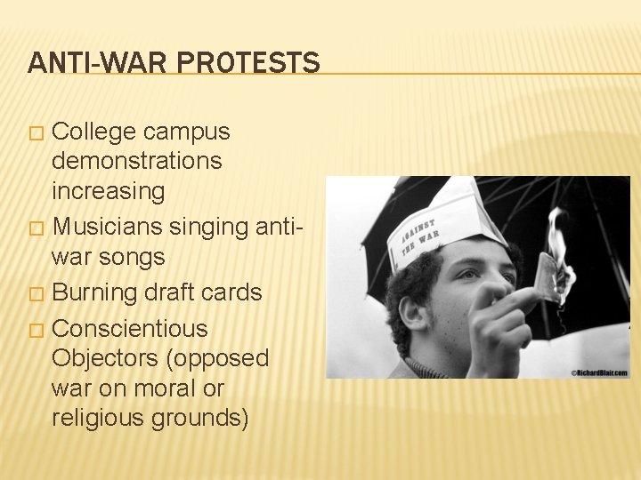 ANTI-WAR PROTESTS College campus demonstrations increasing � Musicians singing antiwar songs � Burning draft