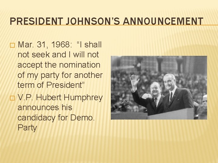 PRESIDENT JOHNSON’S ANNOUNCEMENT Mar. 31, 1968: “I shall not seek and I will not