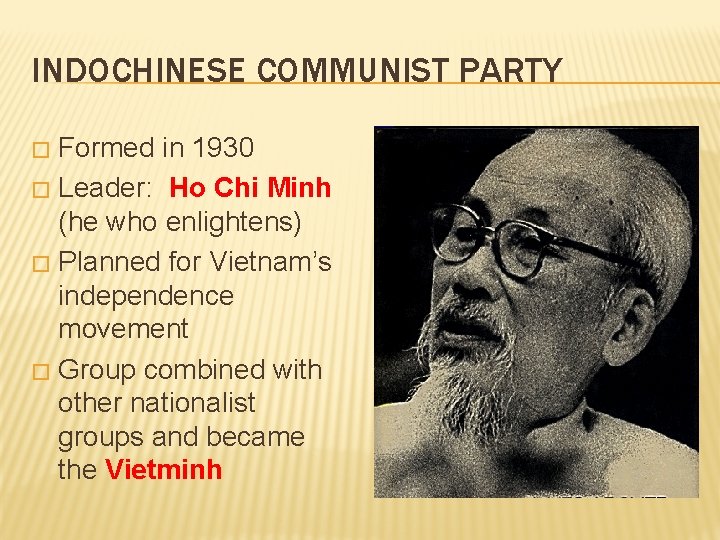 INDOCHINESE COMMUNIST PARTY Formed in 1930 � Leader: Ho Chi Minh (he who enlightens)