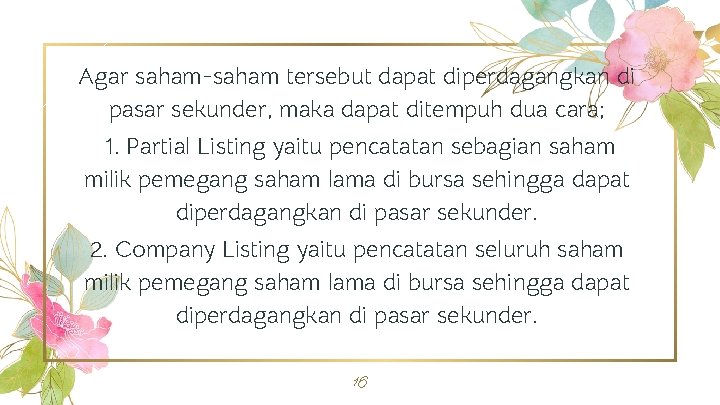 Agar saham-saham tersebut dapat diperdagangkan di pasar sekunder, maka dapat ditempuh dua cara; 1.