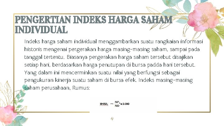 PENGERTIAN INDEKS HARGA SAHAM INDIVIDUAL Indeks harga saham individual menggambarkan suatu rangkaian informasi historis