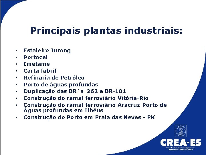 Principais plantas industriais: • • • Estaleiro Jurong Portocel Imetame Carta fabril Refinaria de