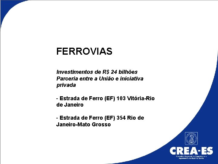 FERROVIAS Investimentos de R$ 24 bilhões Parceria entre a União e iniciativa privada -