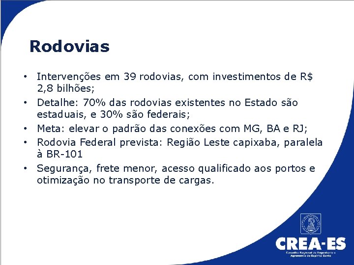 Rodovias • Intervenções em 39 rodovias, com investimentos de R$ 2, 8 bilhões; •