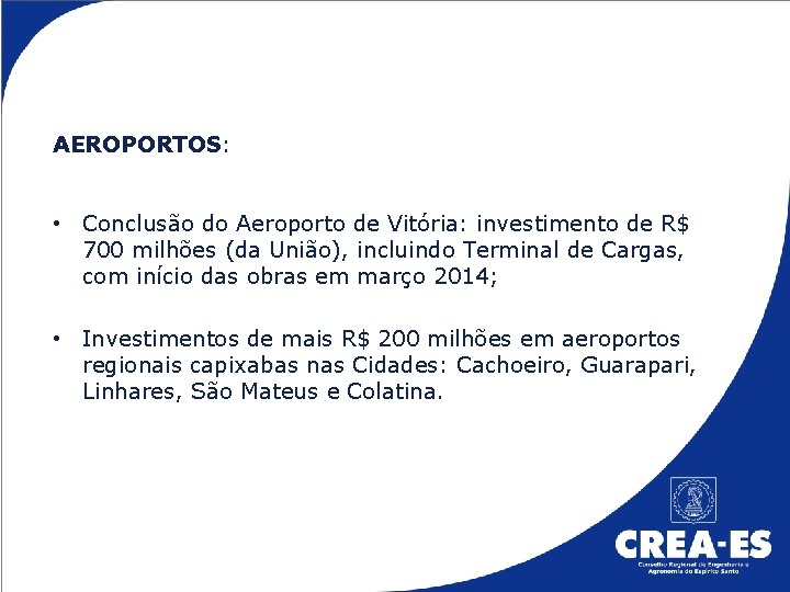 AEROPORTOS: • Conclusão do Aeroporto de Vitória: investimento de R$ 700 milhões (da União),