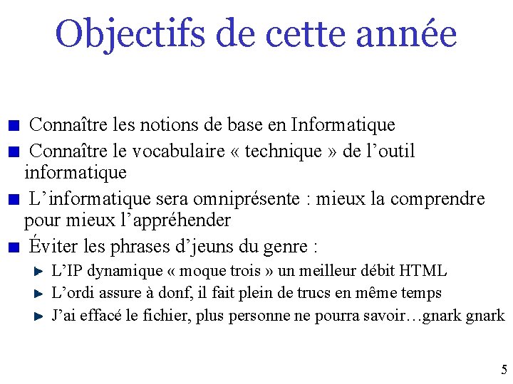 Objectifs de cette année Connaître les notions de base en Informatique Connaître le vocabulaire