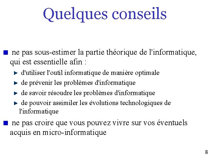 Quelques conseils ne pas sous-estimer la partie théorique de l'informatique, qui est essentielle afin