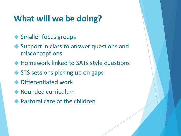 What will we be doing? Smaller focus groups Support in class to answer questions