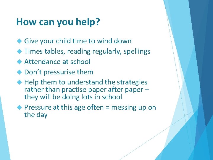How can you help? Give your child time to wind down Times tables, reading