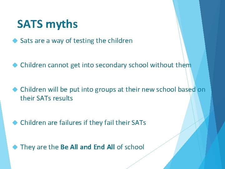 SATS myths Sats are a way of testing the children Children cannot get into
