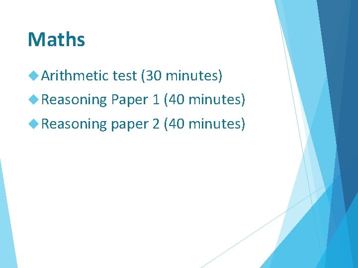 Maths Arithmetic test (30 minutes) Reasoning Paper 1 (40 minutes) Reasoning paper 2 (40