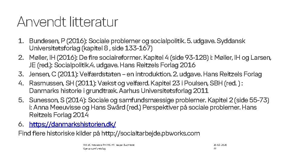Anvendt litteratur 1. Bundesen, P (2016): Sociale problemer og socialpolitik. 5. udgave. Syddansk Universitetsforlag