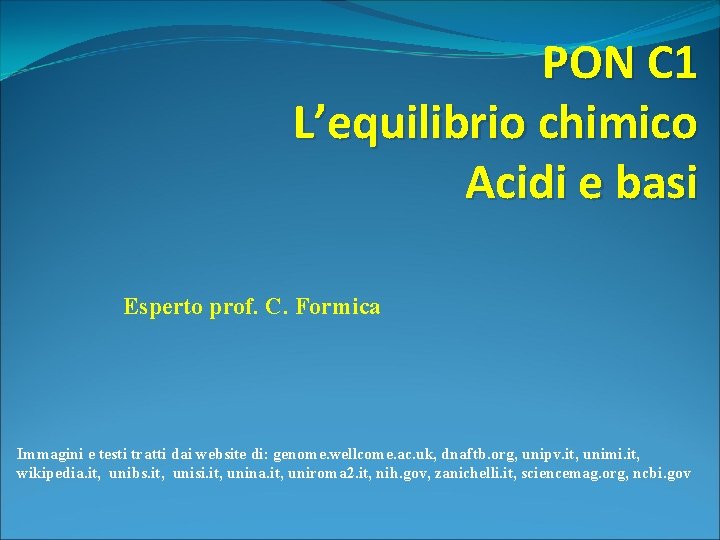PON C 1 L’equilibrio chimico Acidi e basi Esperto prof. C. Formica Immagini e