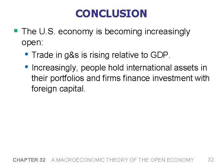 CONCLUSION § The U. S. economy is becoming increasingly open: • Trade in g&s