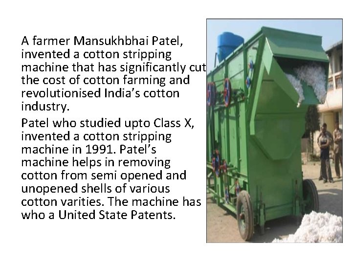 A farmer Mansukhbhai Patel, invented a cotton stripping machine that has significantly cut the