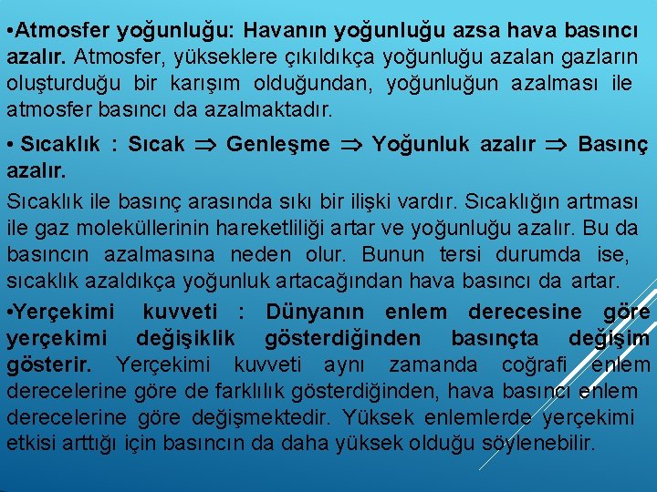  • Atmosfer yoğunluğu: Havanın yoğunluğu azsa hava basıncı azalır. Atmosfer, yükseklere çıkıldıkça yoğunluğu