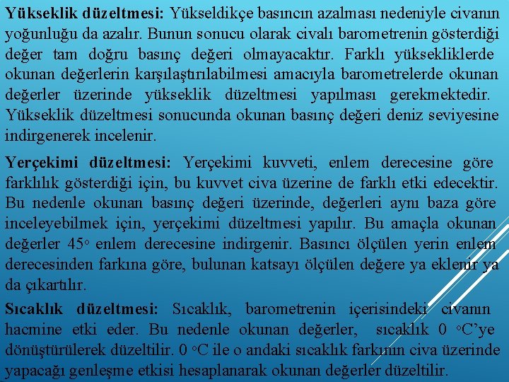 Yükseklik düzeltmesi: Yükseldikçe basıncın azalması nedeniyle civanın yoğunluğu da azalır. Bunun sonucu olarak civalı