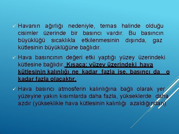  Havanın ağırlığı nedeniyle, temas halinde olduğu cisimler üzerinde bir basıncı vardır. Bu basıncın