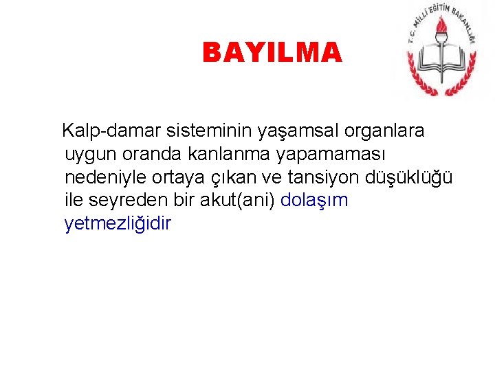 BAYILMA Kalp-damar sisteminin yaşamsal organlara uygun oranda kanlanma yapamaması nedeniyle ortaya çıkan ve tansiyon