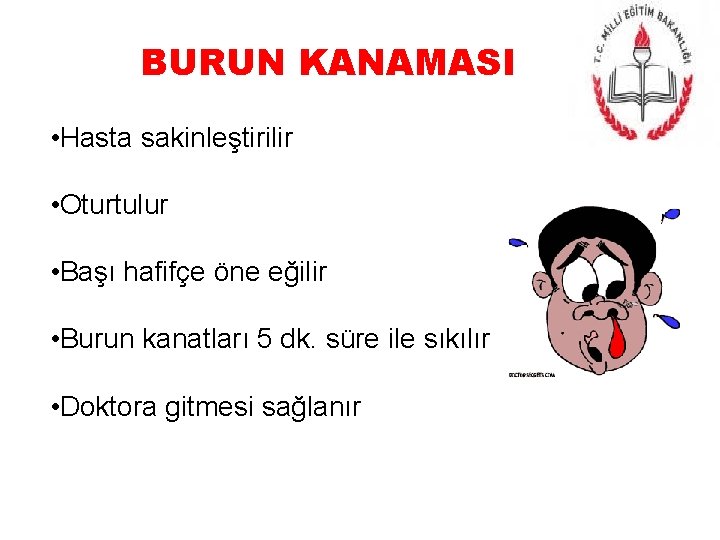 BURUN KANAMASI • Hasta sakinleştirilir • Oturtulur • Başı hafifçe öne eğilir • Burun