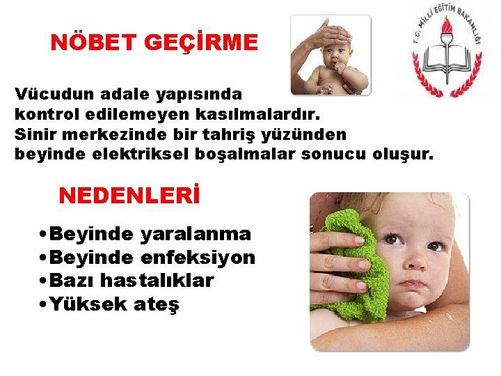 NÖBET GEÇİRME Vücudun adale yapısında kontrol edilemeyen kasılmalardır. Sinir merkezinde bir tahriş yüzünden beyinde