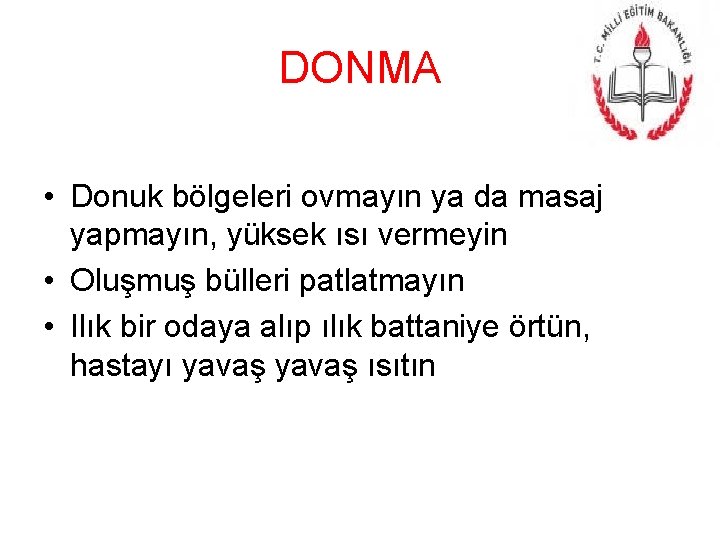 DONMA • Donuk bölgeleri ovmayın ya da masaj yapmayın, yüksek ısı vermeyin • Oluşmuş