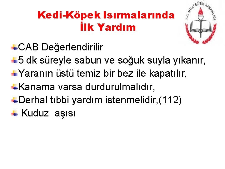 Kedi-Köpek Isırmalarında İlk Yardım CAB Değerlendirilir 5 dk süreyle sabun ve soğuk suyla yıkanır,