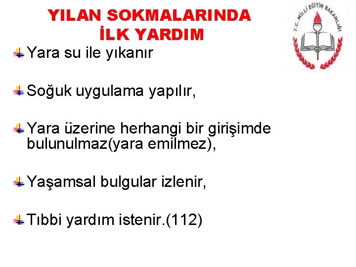 YILAN SOKMALARINDA İLK YARDIM Yara su ile yıkanır Soğuk uygulama yapılır, Yara üzerine herhangi