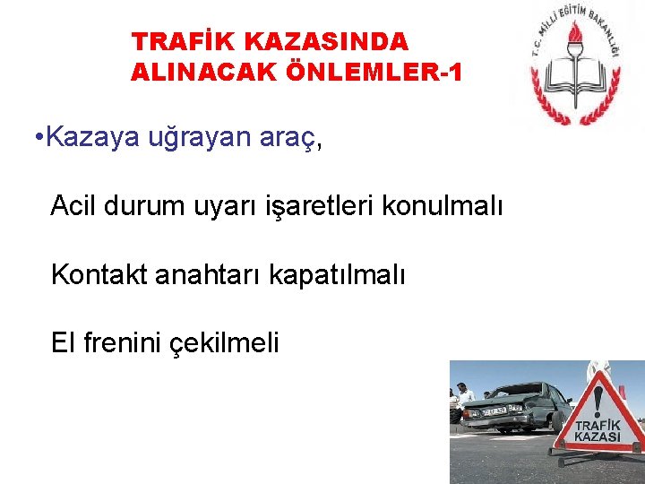 TRAFİK KAZASINDA ALINACAK ÖNLEMLER-1 • Kazaya uğrayan araç, Acil durum uyarı işaretleri konulmalı Kontakt