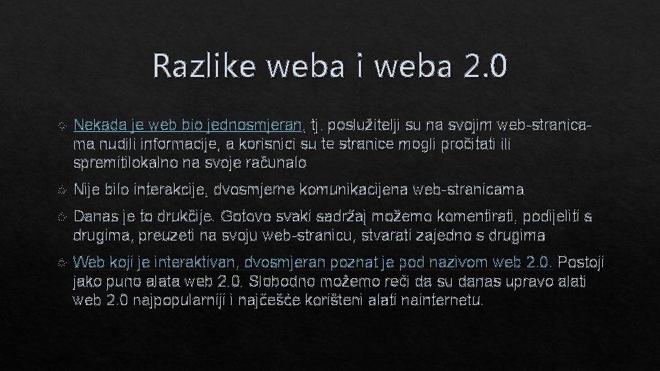 Razlike weba i weba 2. 0 Nekada je web bio jednosmjeran, tj. poslužitelji su
