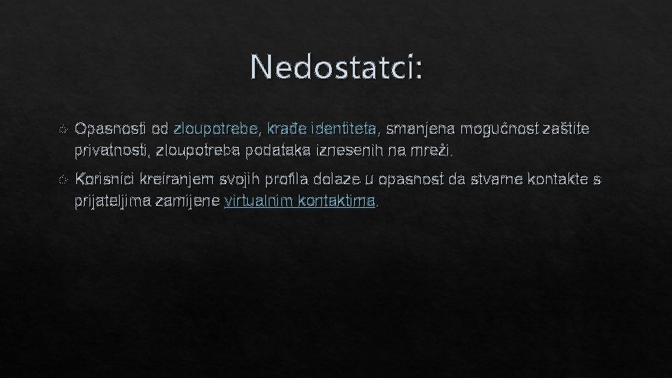 Nedostatci: Opasnosti od zloupotrebe, krađe identiteta, smanjena mogućnost zaštite privatnosti, zloupotreba podataka iznesenih na