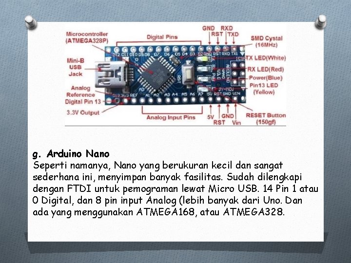 g. Arduino Nano Seperti namanya, Nano yang berukuran kecil dan sangat sederhana ini, menyimpan