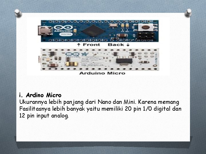 i. Ardino Micro Ukurannya lebih panjang dari Nano dan Mini. Karena memang Fasilitasnya lebih