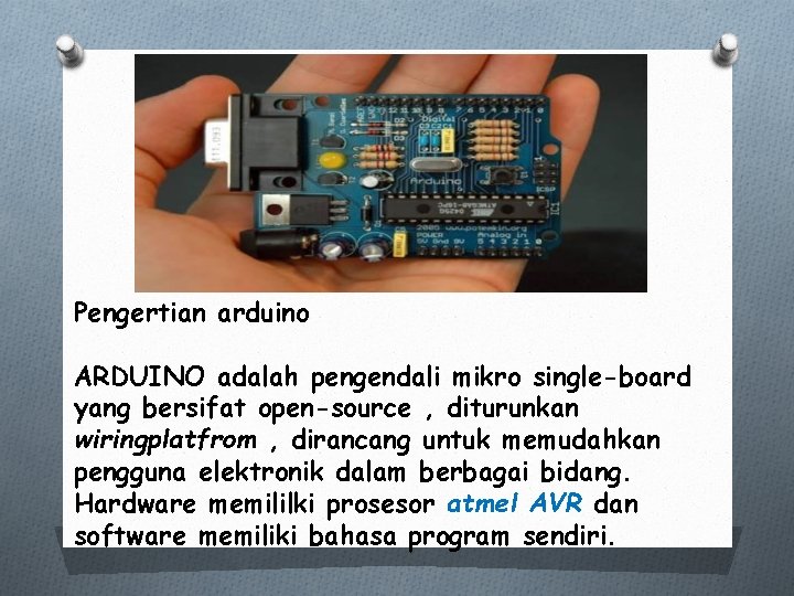 Pengertian arduino ARDUINO adalah pengendali mikro single-board yang bersifat open-source , diturunkan wiringplatfrom ,