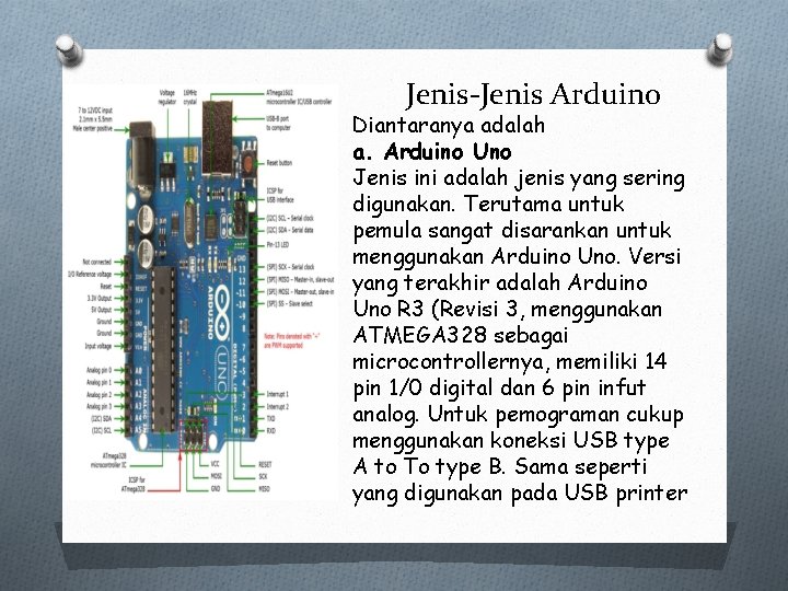 Jenis-Jenis Arduino Diantaranya adalah a. Arduino Uno Jenis ini adalah jenis yang sering digunakan.