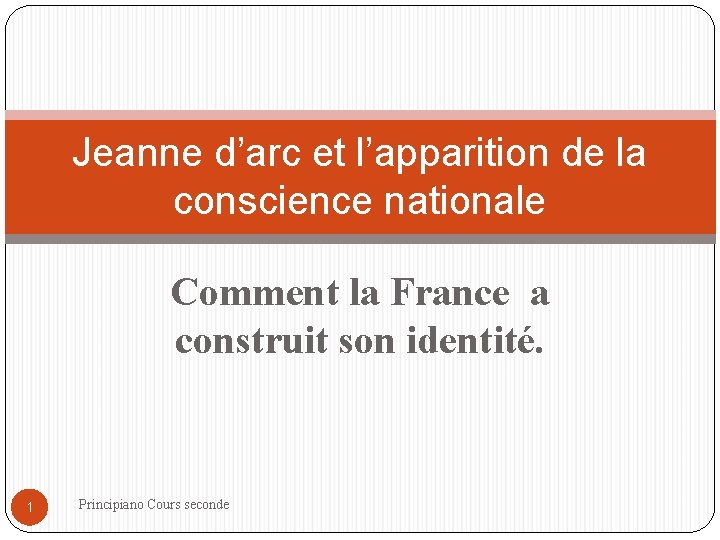 Jeanne d’arc et l’apparition de la conscience nationale Comment la France a construit son