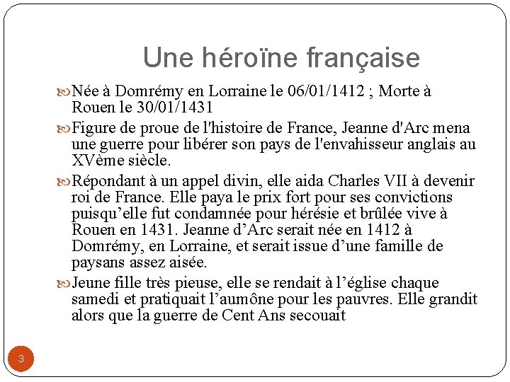 Une héroïne française Née à Domrémy en Lorraine le 06/01/1412 ; Morte à Rouen