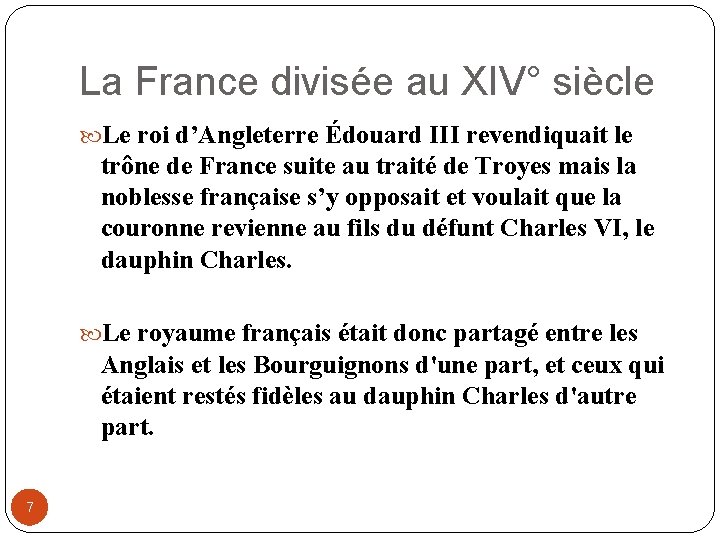 La France divisée au XIV° siècle Le roi d’Angleterre Édouard III revendiquait le trône